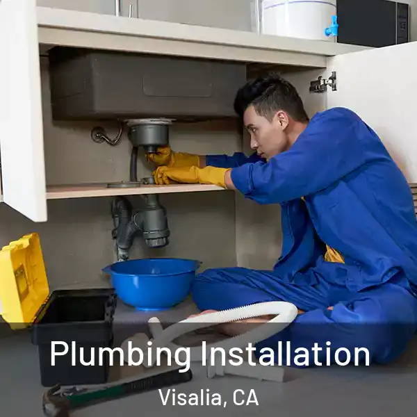  Plumbing Installation Visalia, CA