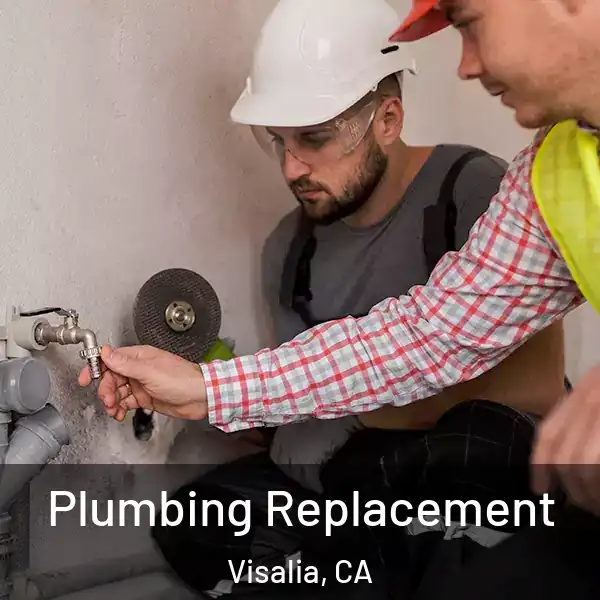  Plumbing Replacement Visalia, CA