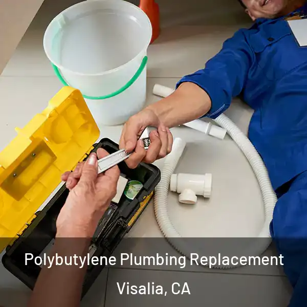  Polybutylene Plumbing Replacement Visalia, CA