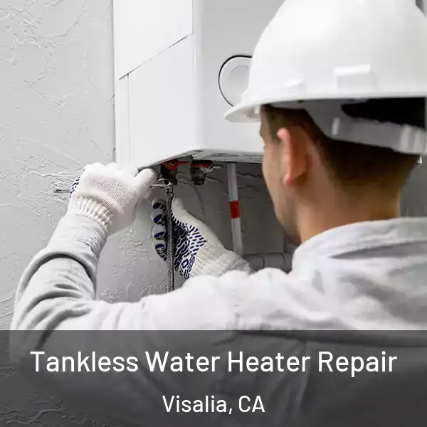  Tankless Water Heater Repair Visalia, CA